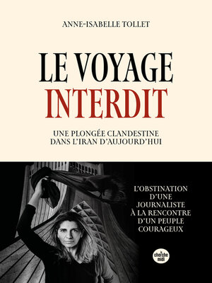 cover image of Le Voyage interdit. Plongée clandestine dans l'Iran d'aujourd'hui